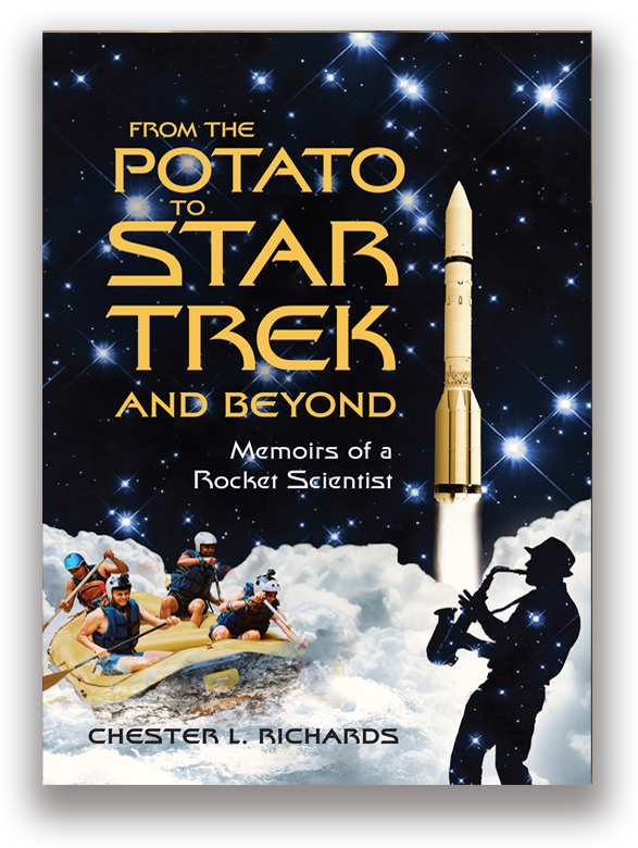 From The Potato to Star Trek and Beyond, Memoirs of a Rocket Scientist. Author Chester (Chet) L. Richards